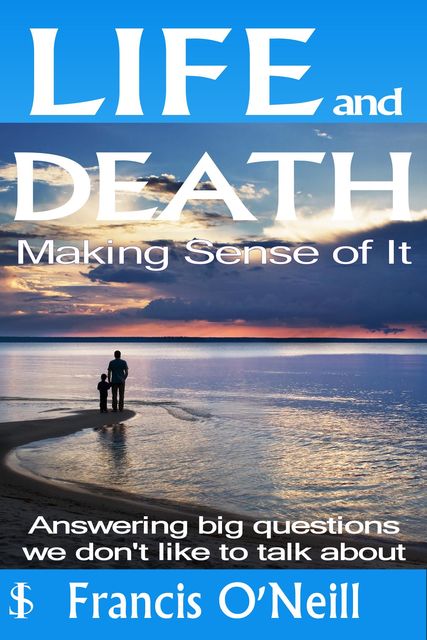 Life and Death – Making Sense of It, Francis O'Neill