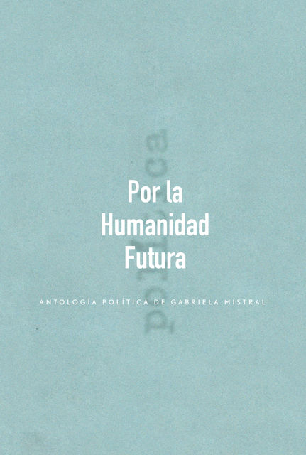 Por la Humanidad Futura, Gabriela Mistral