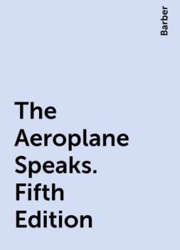 The Aeroplane Speaks. Fifth Edition, Barber