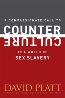 Compassionate Call to Counter Culture in a World of Sex Slavery, David Platt