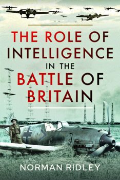 The Role of Intelligence in the Battle of Britain, Norman Ridley