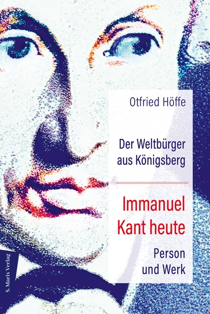 Der Weltbürger aus Königsberg Immanuel Kant heute, Otfried Höffe