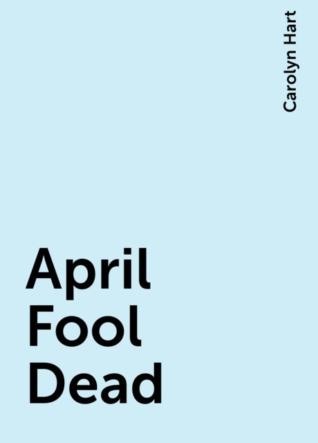 April Fool Dead, Carolyn Hart