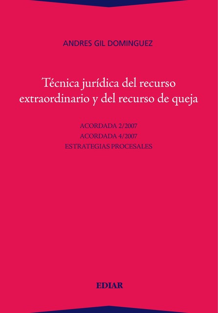 Técnica Jurídica del recurso extraordinario y del recurso de la queja, Andrés Gil Domínguez
