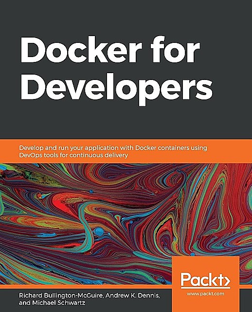 Docker for Developers, Andrew K. Dennis, Michael Schwartz, Richard Bullington-McGuire