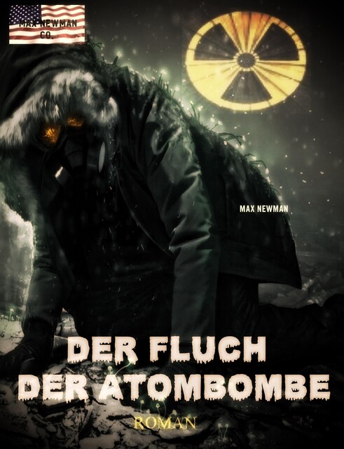 Der Fluch der Atombombe: Endzeit-Roman (Apokalypse, Dystopie, Spannung), Max Newman