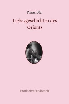 Liebesgeschichten des Orients, Franz Blei