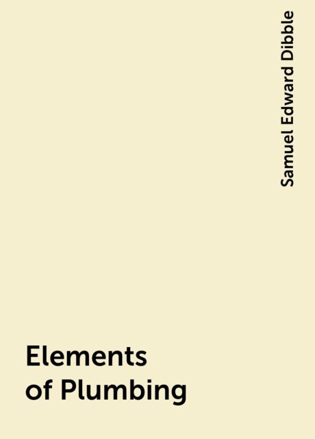 Elements of Plumbing, Samuel Edward Dibble