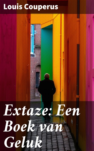 Extaze: Een Boek van Geluk, Louis Couperus