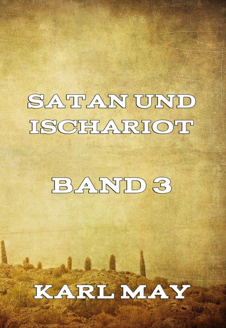Satan und Ischariot Band 3, Karl May