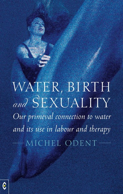 Water, Birth and Sexuality, Michel Odent