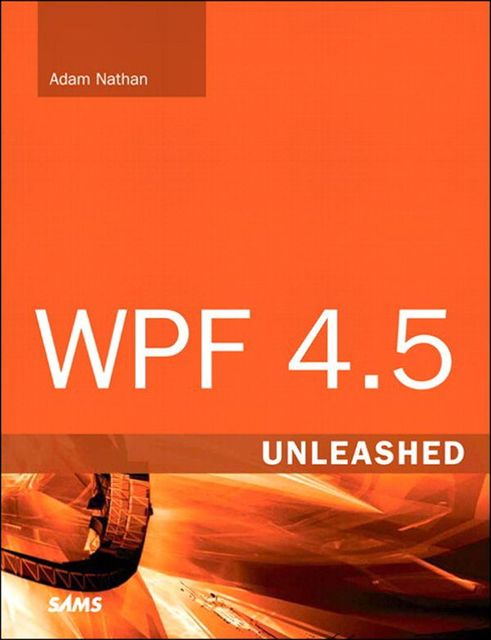 WPF 4.5 Unleashed, Adam Nathan