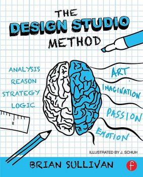 The Design Studio Method, Brian Sullivan, J. Schuh