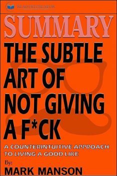 Summary of The Subtle Art of Not Giving a F*ck, Readtrepreneur Publishing