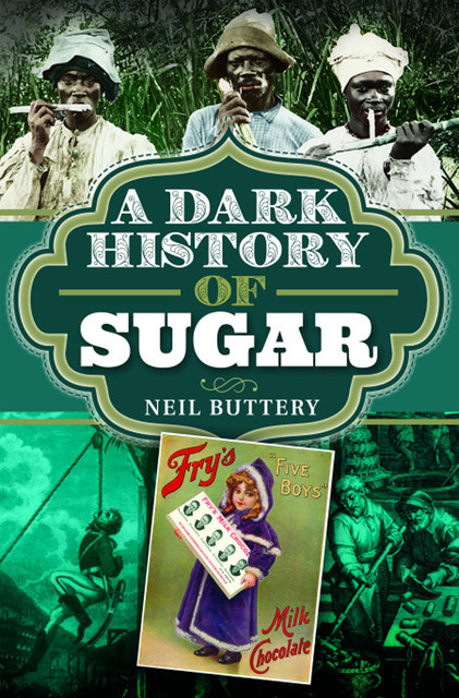 A Dark History of Sugar, Neil Buttery