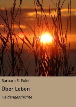 Über Leben, Barbara E. Euler