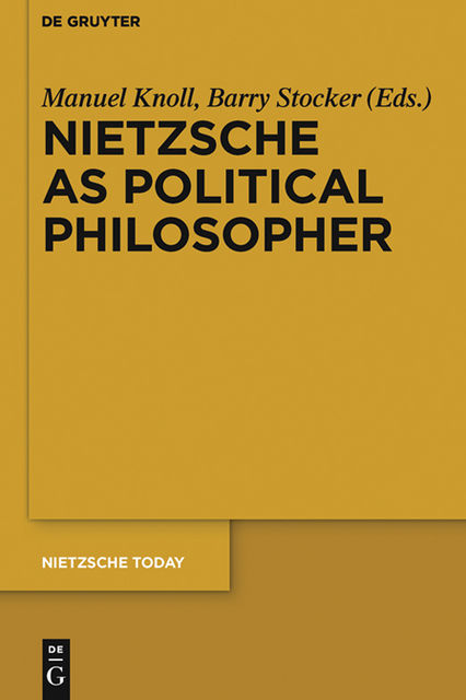 Nietzsche as Political Philosopher, Barry Stocker, Manuel Knoll