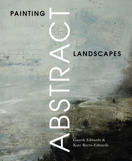 Painting Abstract Landscapes, Gareth Edwards, Kate Reeve-Edwards