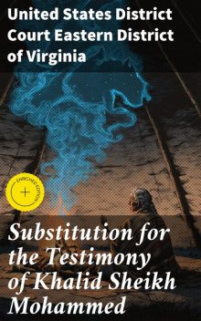 Substitution for the Testimony of Khalid Sheikh Mohammed, United States District Court Eastern District of Virginia
