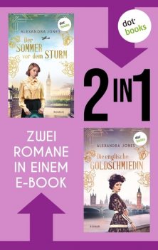 Der Sommer vor dem Sturm & Die englische Goldschmiedin, Alexandra Jones