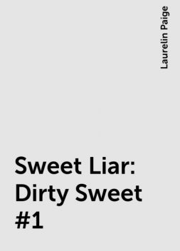 Sweet Liar: Dirty Sweet #1, Laurelin Paige