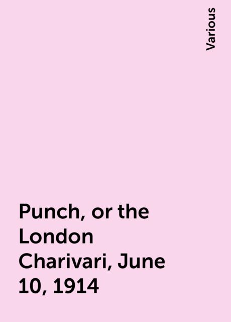 Punch, or the London Charivari, June 10, 1914, Various