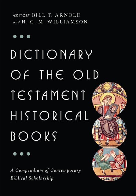 Dictionary of the Old Testament: Historical books, BILL T ARNOLD, HUGHG.M. WILLIAMSON