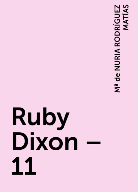 Ruby Dixon – 11, Mª de NURIA RODRÍGUEZ MATÍAS