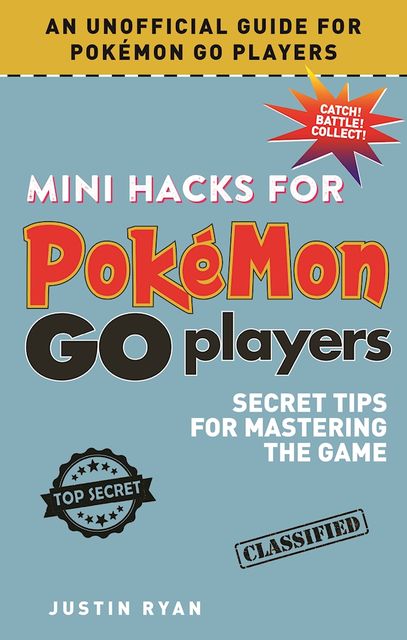 Mini Hacks for Pokémon GO Players, Justin Ryan