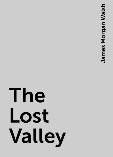 The Lost Valley, James Morgan Walsh