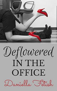 Deflowered In The Office, Daniella Fetish