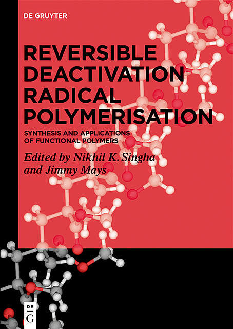 Reversible Deactivation Radical Polymerization, Jimmy Mays, Nikhil K. Singha