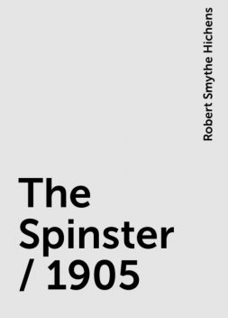 The Spinster / 1905, Robert Smythe Hichens