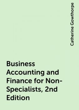 Business Accounting and Finance for Non-Specialists, 2nd Edition, Catherine Gowthorpe
