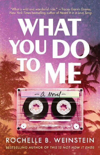 What You Do To Me: A Novel, Rochelle B. Weinstein