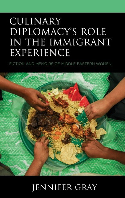 Culinary Diplomacy’s Role in the Immigrant Experience, Jennifer Gray