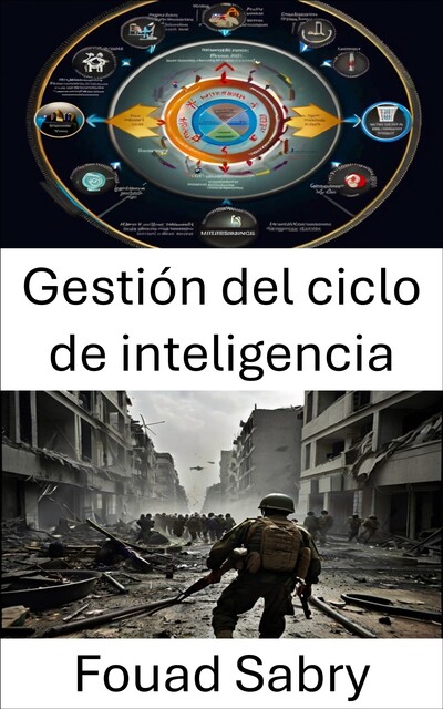 Gestión del ciclo de inteligencia, Fouad Sabry