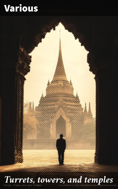 Turrets, towers, and temples, Various