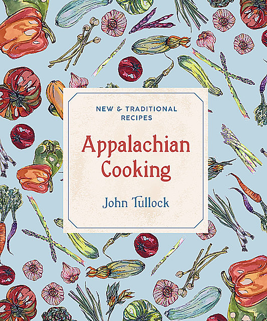 Appalachian Cooking: New & Traditional Recipes, John Tullock