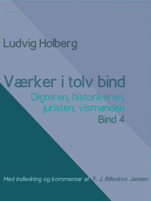 Værker i tolv bind 4 : digteren, historikeren, juristen, vismanden, Ludvig Holberg, F.J. Billeskov Jansen
