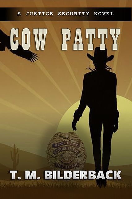Cow Patty – A Justice Security Novel, T.M.Bilderback