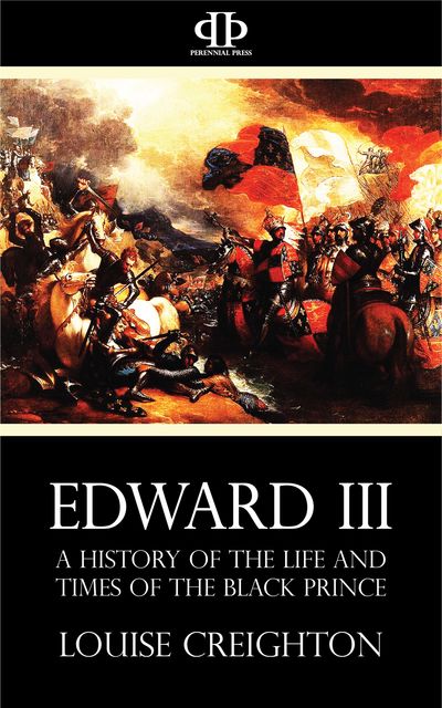 Edward the Third – A History of the Life and Times of the Black Prince, Louise Creighton