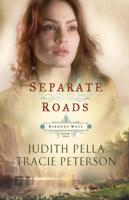 Separate Roads (Ribbons West Book #2), Judith Pella
