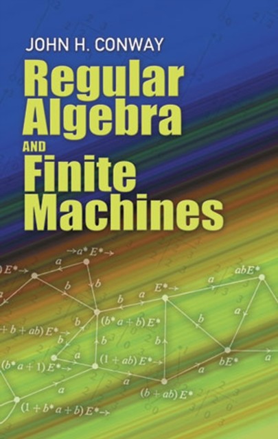 Regular Algebra and Finite Machines, John Horton Conway