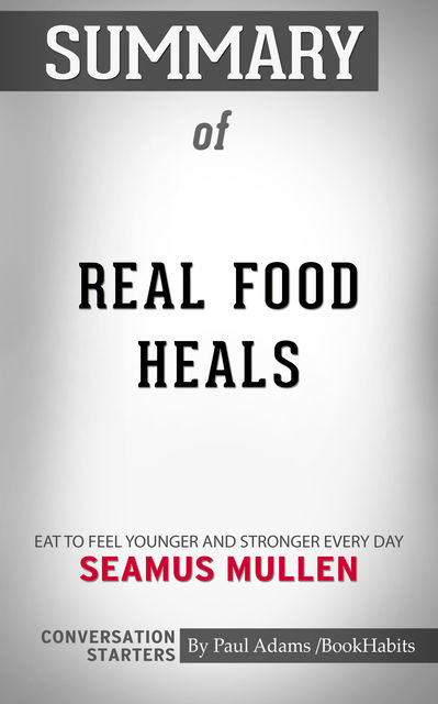 Summary of Real Food Heals, Paul Adams