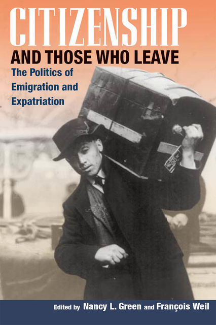 Citizenship and Those Who Leave, François Weil, Nancy L.Green