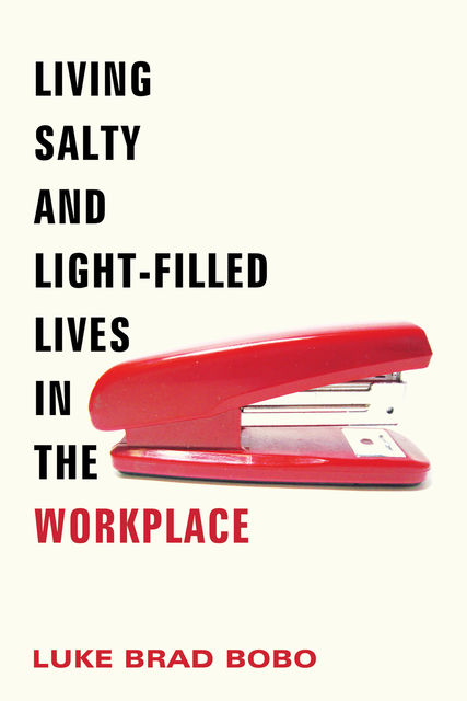 Living Salty and Light-filled Lives in the Workplace, Luke Bobo