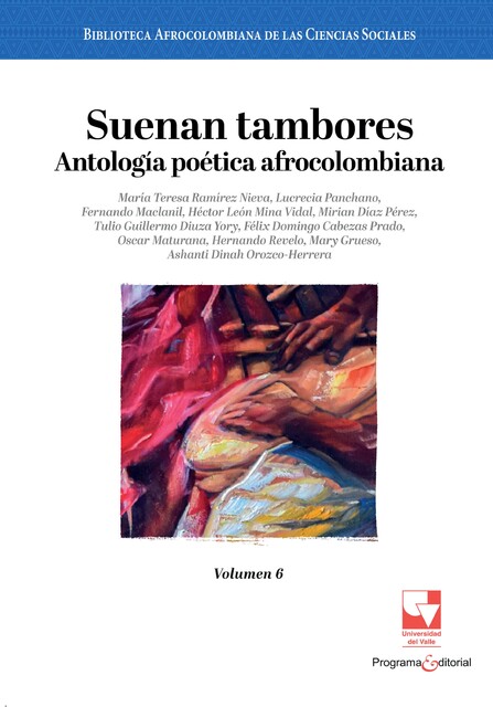 Suenan tambores. Antología poética afrocolombiana, Ashanti Dinah Orozco-Herrera, Fernando Maclanil, Félix Domingo Cabezas Prado, Hernándo Revelo Hurtado, Héctor León Mina Vidal, Lucrecia Panchano, Mary Grueso Romero, María Teresa Ramírez Nieva, Mirian Díaz Pérez, Oscar Maturana, Tulio Guillermo Diuza Yory