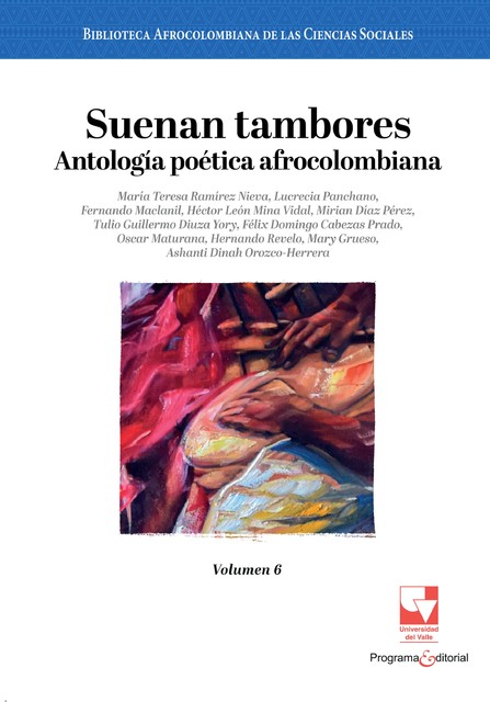 Suenan tambores. Antología poética afrocolombiana, Ashanti Dinah Orozco-Herrera, Fernando Maclanil, Félix Domingo Cabezas Prado, Hernándo Revelo Hurtado, Héctor León Mina Vidal, Lucrecia Panchano, Mary Grueso Romero, María Teresa Ramírez Nieva, Mirian Díaz Pérez, Oscar Maturana, Tulio Guillermo Diuza Yory