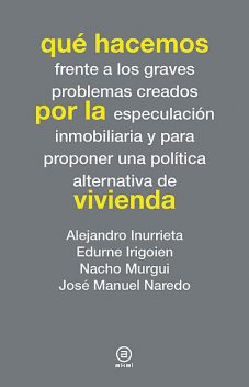 Qué hacemos por la vivienda, Alejandro Inurrieta, Edurne Irigoien, José Manuel Naredo, Nacho Murgui